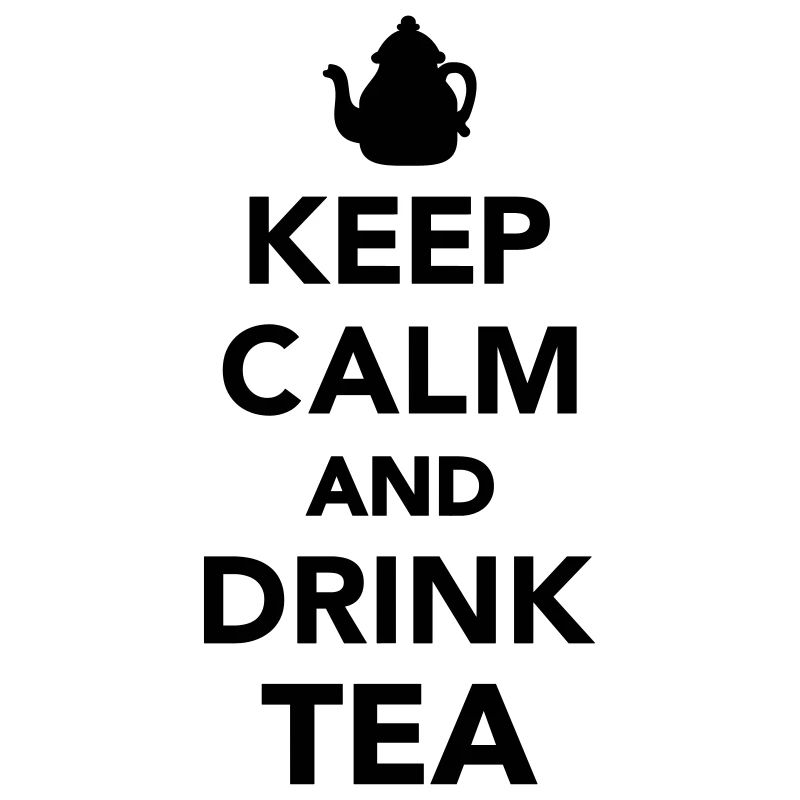 Keep calm and Drink Tea