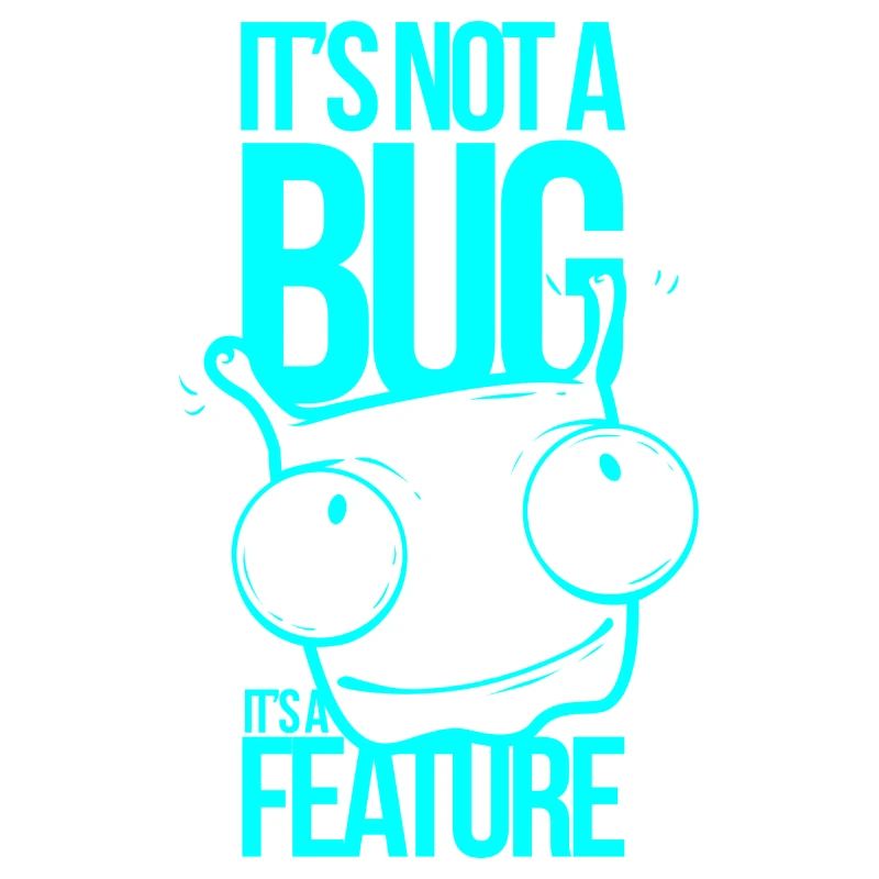 It ́s not a Bug It ́s a Feature