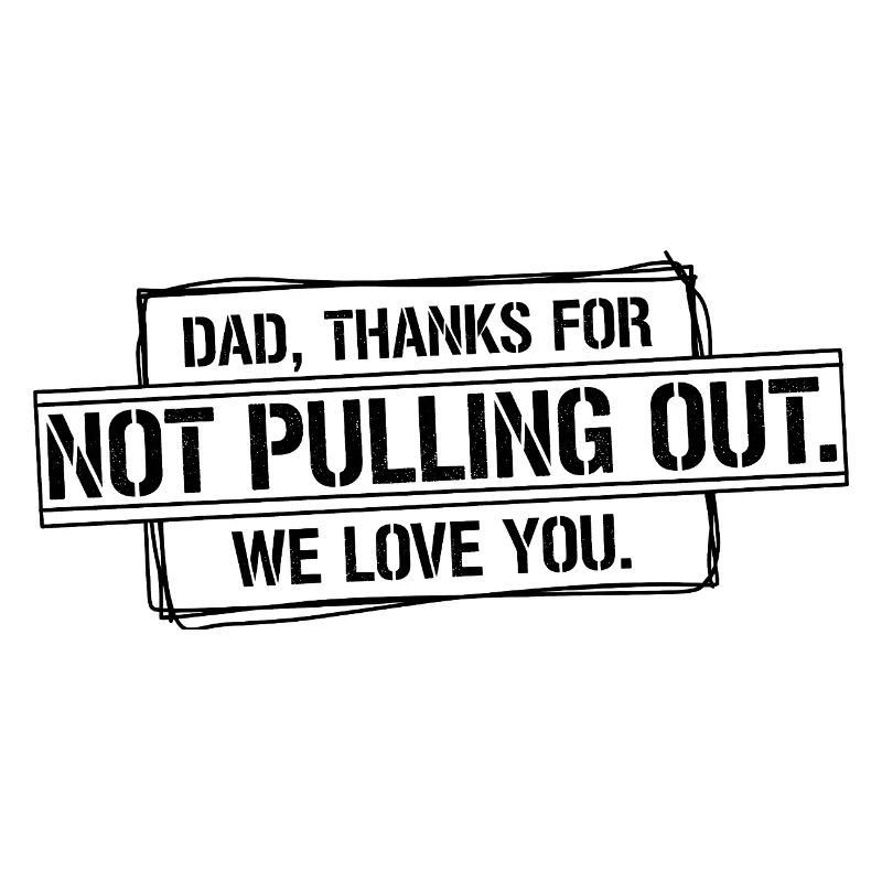 Daddy thank you didn't pull out love you