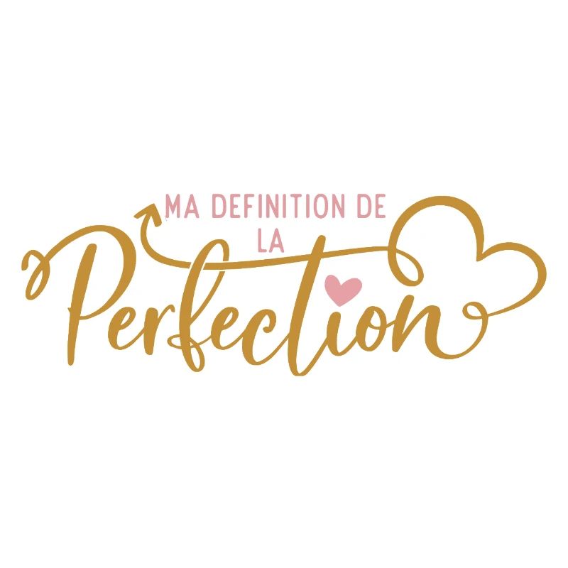 Ma Définition de la Perfection