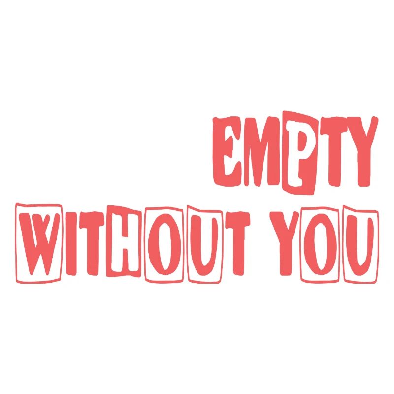 Feel empty without you