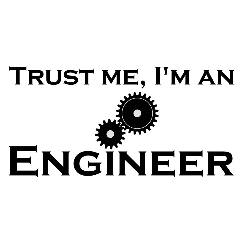 trust me i'm an engineer