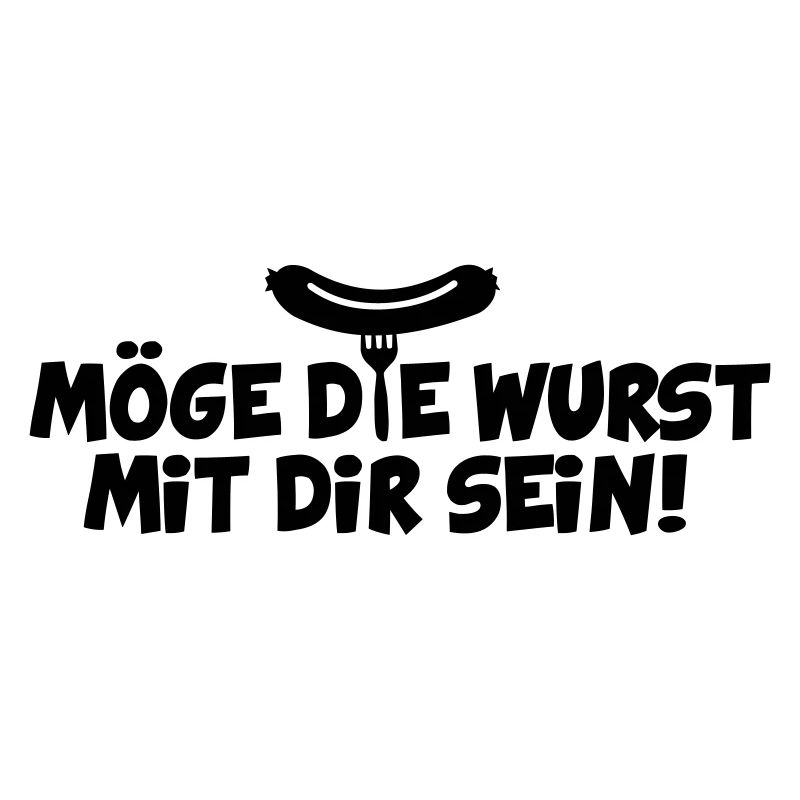 MÖGE DIE WURST MIT DIR SEIN