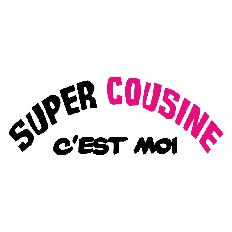 Super cousine c'est moi !!