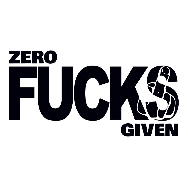 Zero fucks given