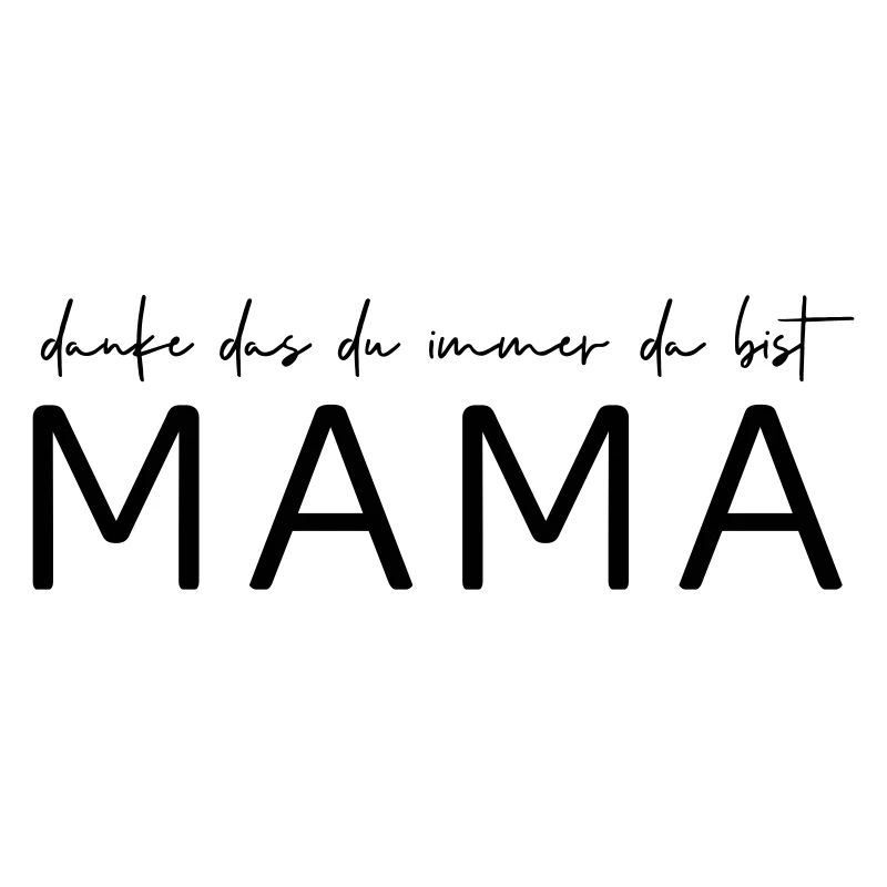 Danke, das du immer da bist Mama!