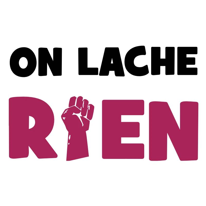 On lâche rien !