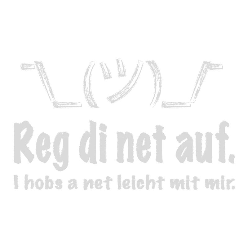 Reg di net auf, i hobs a net leicht mit mir!