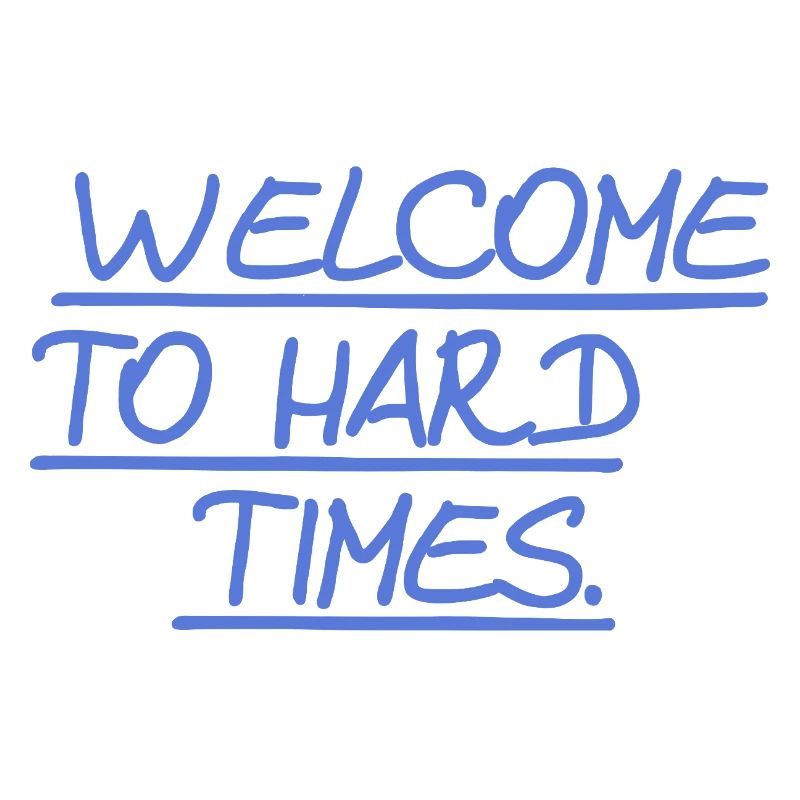 Bienvenue dans les temps difficiles