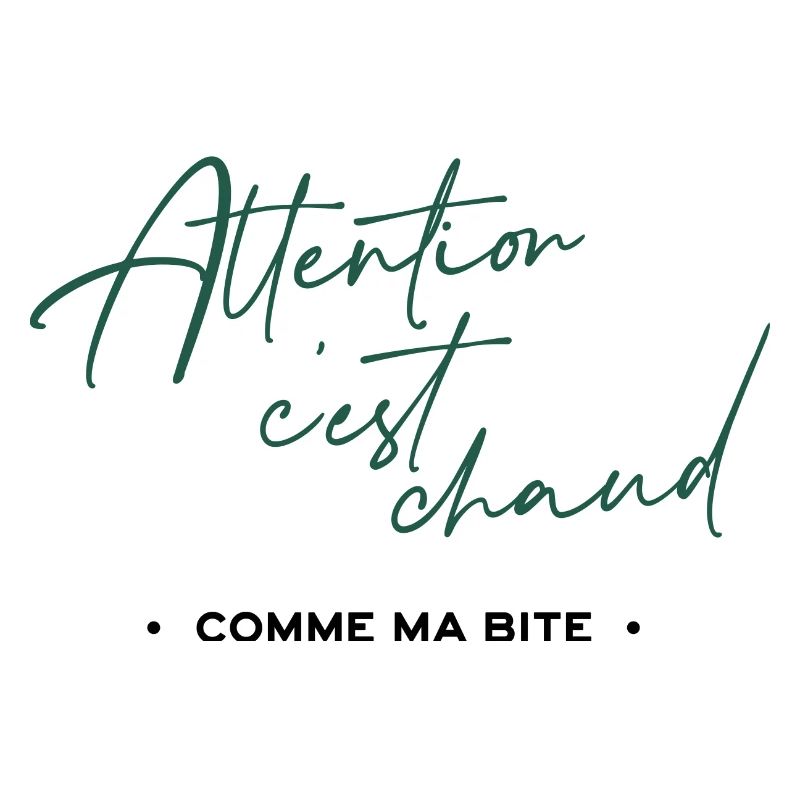 Attention c'est chaud, comme ma bite