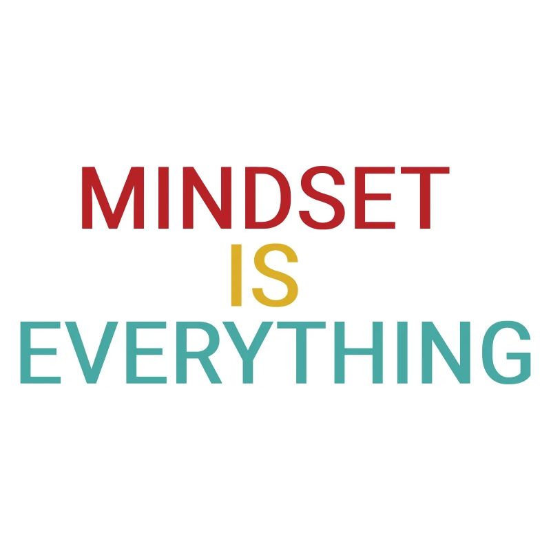 Mindset is everything
