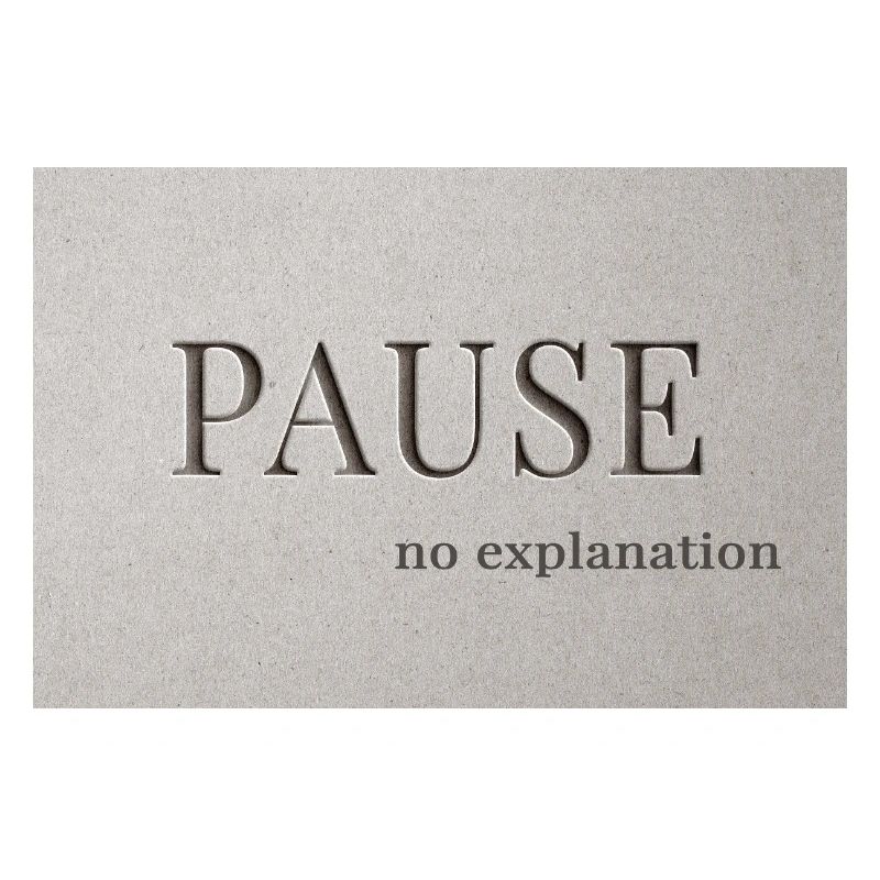PAUSE – pas d’explication