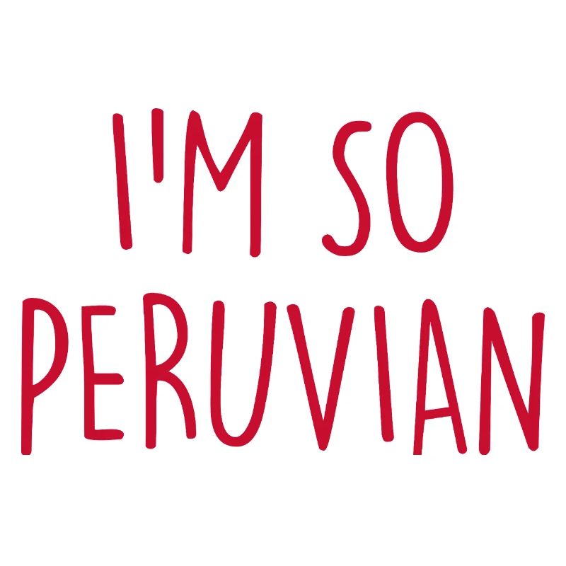 I'm so Peruvian Peru