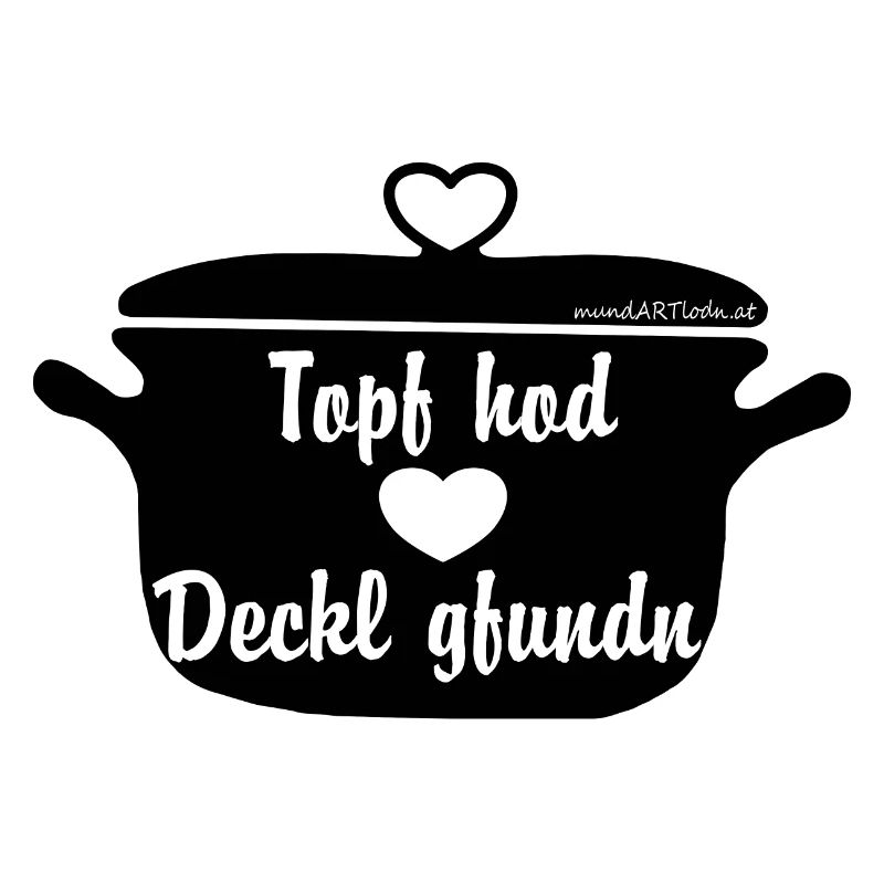 Topf hod Deckl gfundn - Topf hat Deckel gefunden