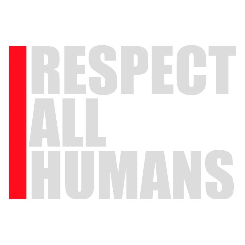 Respect All Humans Statement Humanity Saying