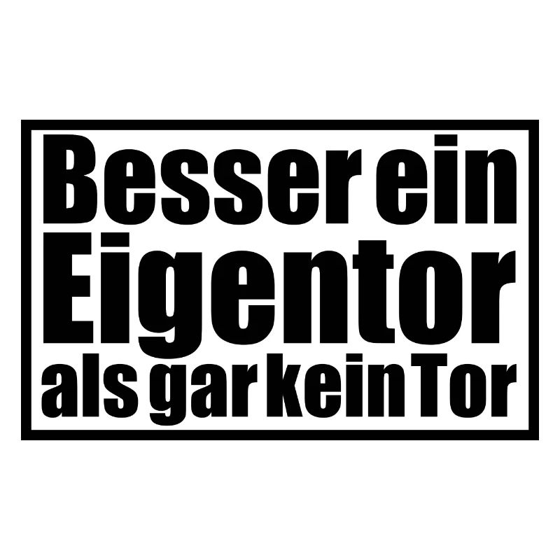 Besser ein Eigentor