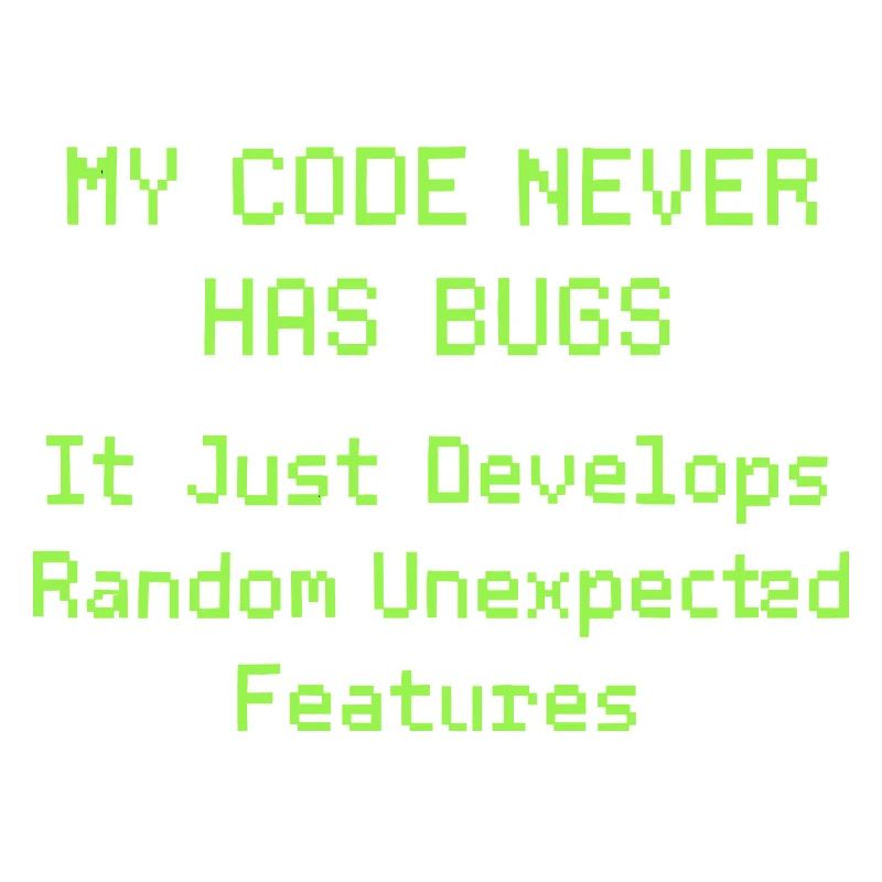 Mon code n’a jamais de bugs, il se développe simplement de manière aléatoire