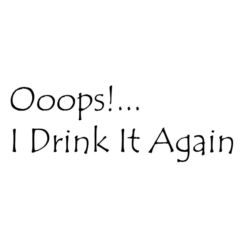 Ooops! I Drink it again