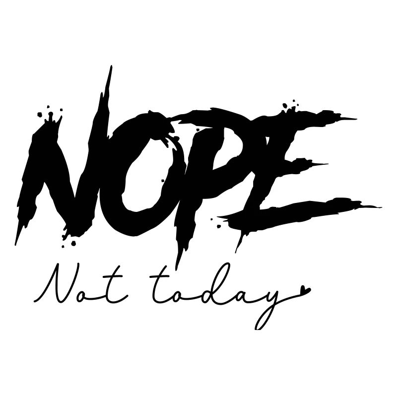 Nope - Not Today