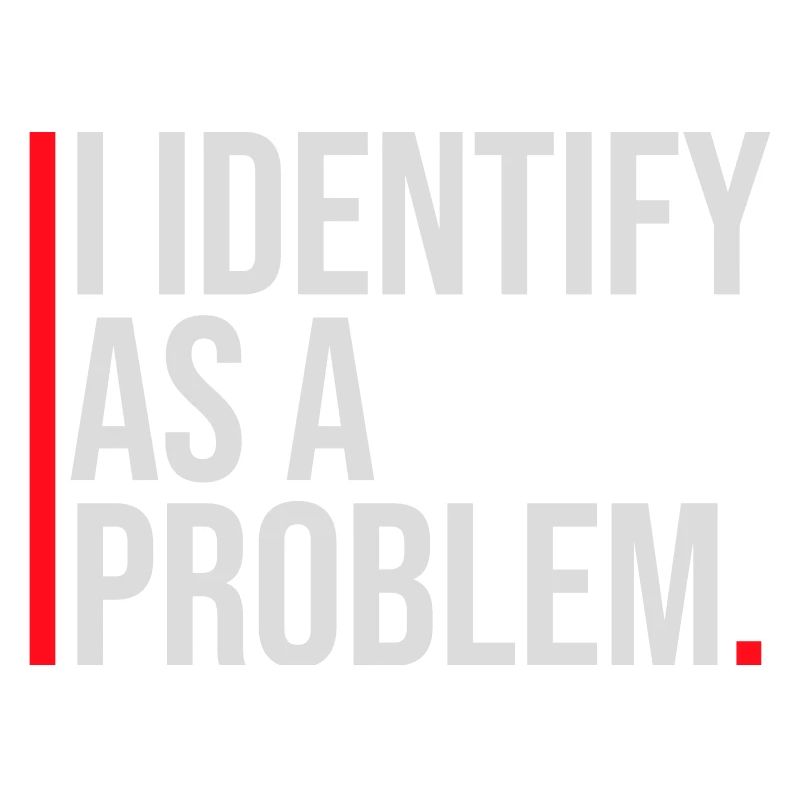 I Identify as a Problem Statement Cheeky Rebellious