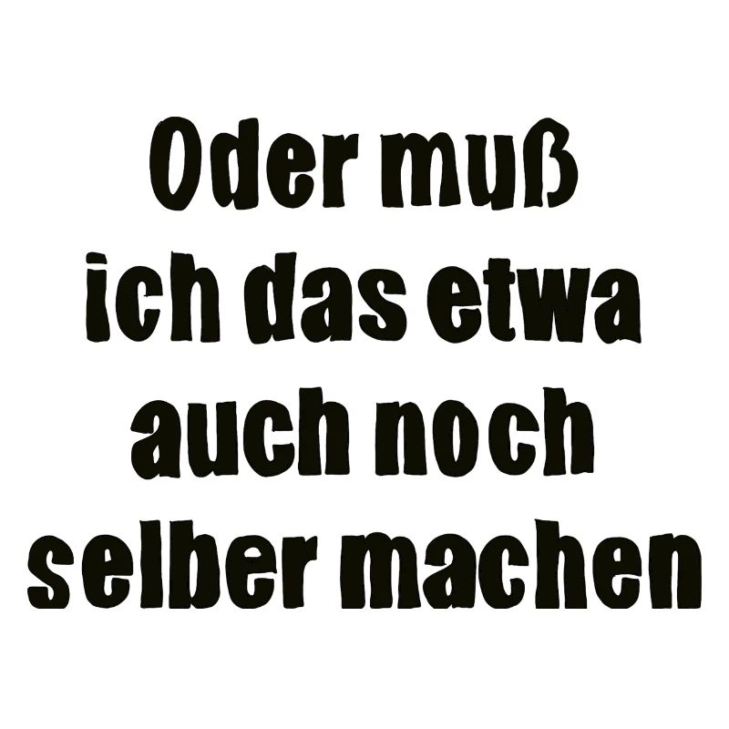 Oder muss ich das etwa auch selbst machen