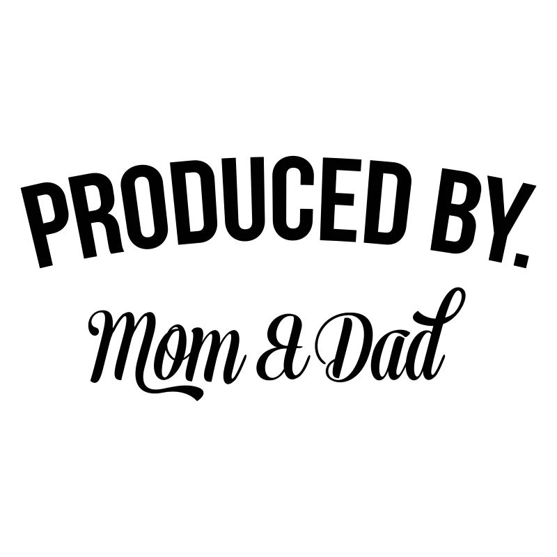 Produced by Mom & Dad