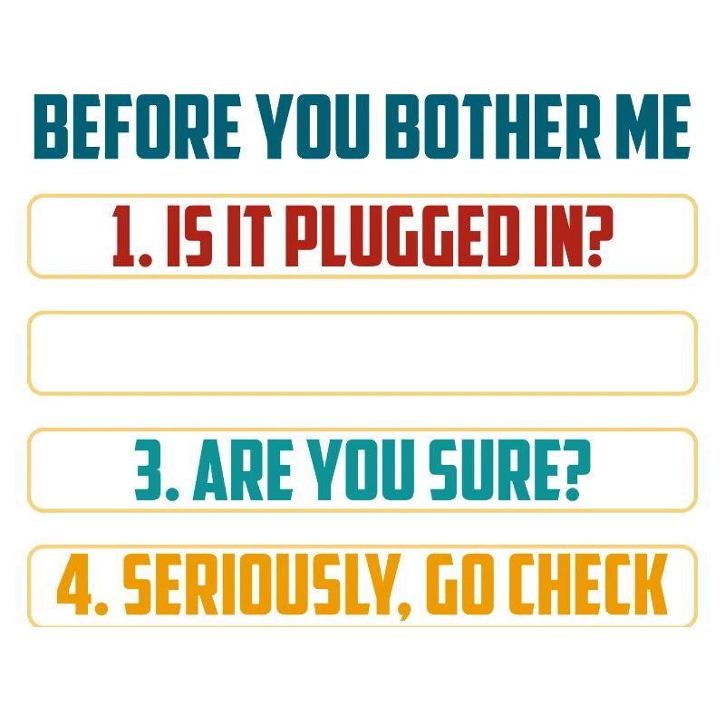 Before You Bother Me Tech Checks