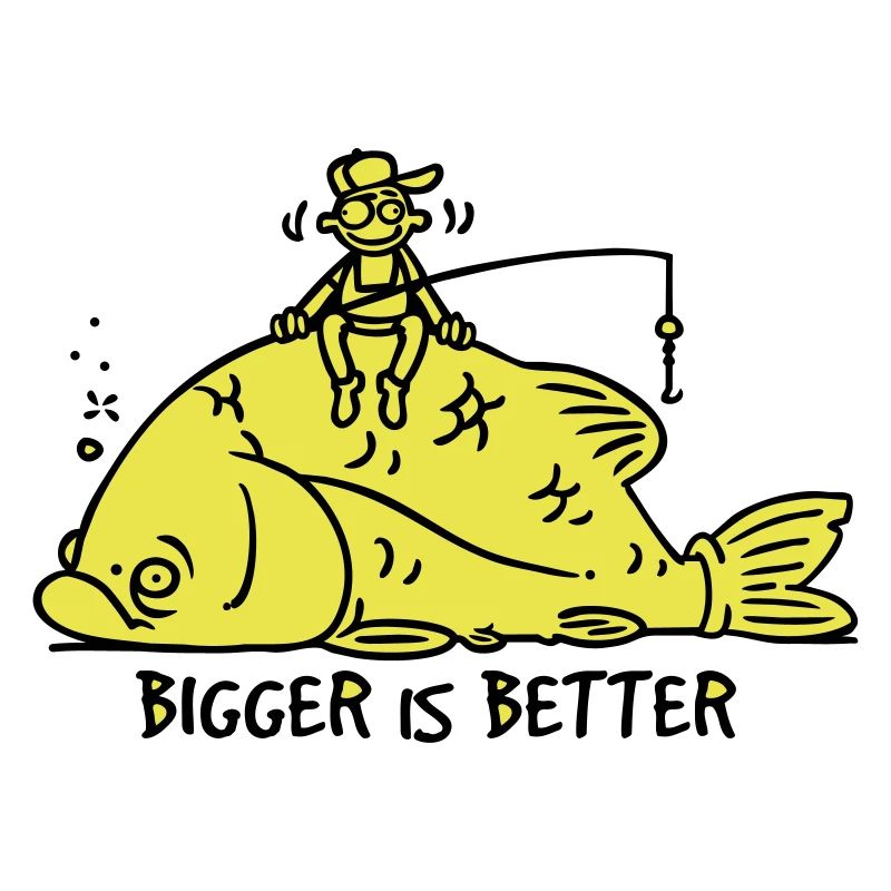 BIGGER IS BETTER