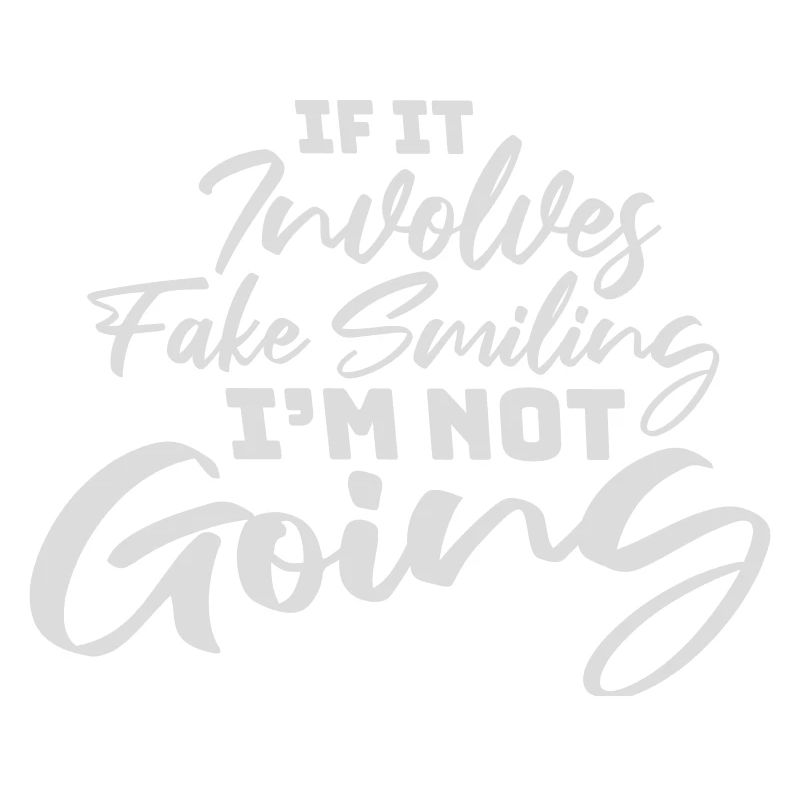 If It Involves Fake Smiling I'm Not Going Spruch
