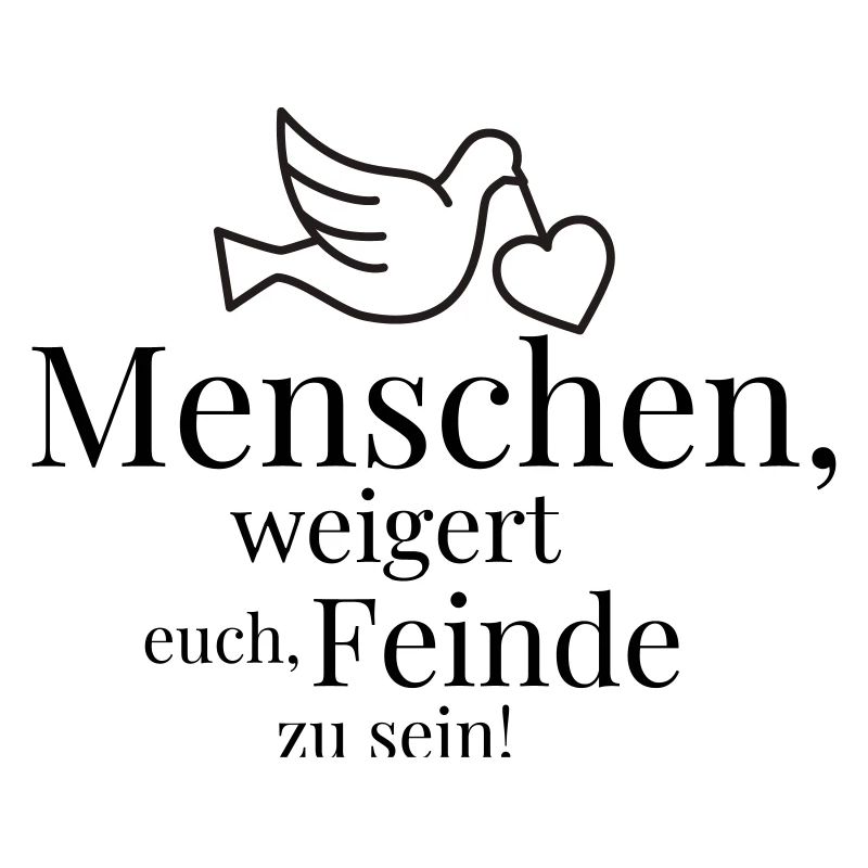 Menschen, weigert euch, Feinde zu sein!