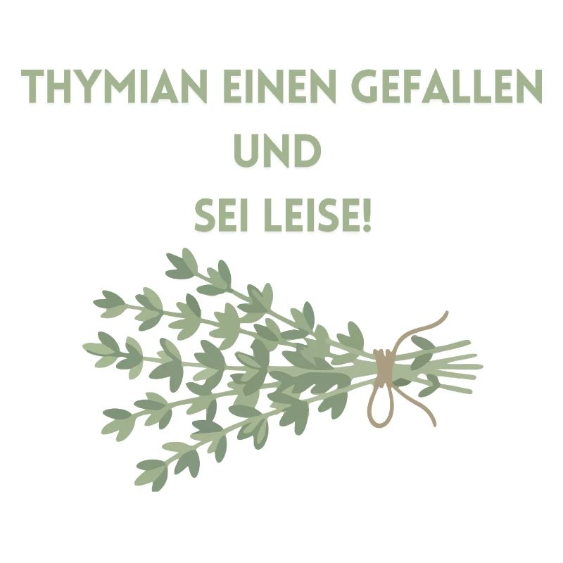 Thymian einen Gefallen und Sei Leise