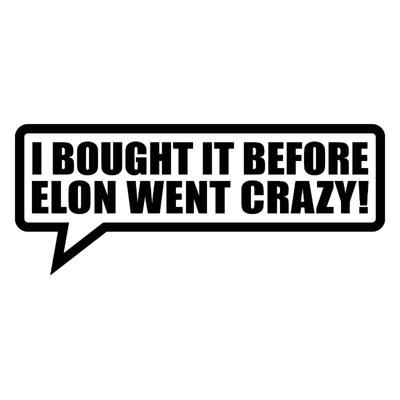 I bought it before Elon went crazy