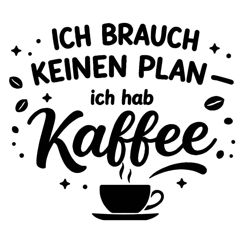 I don't need a plan, I need coffee