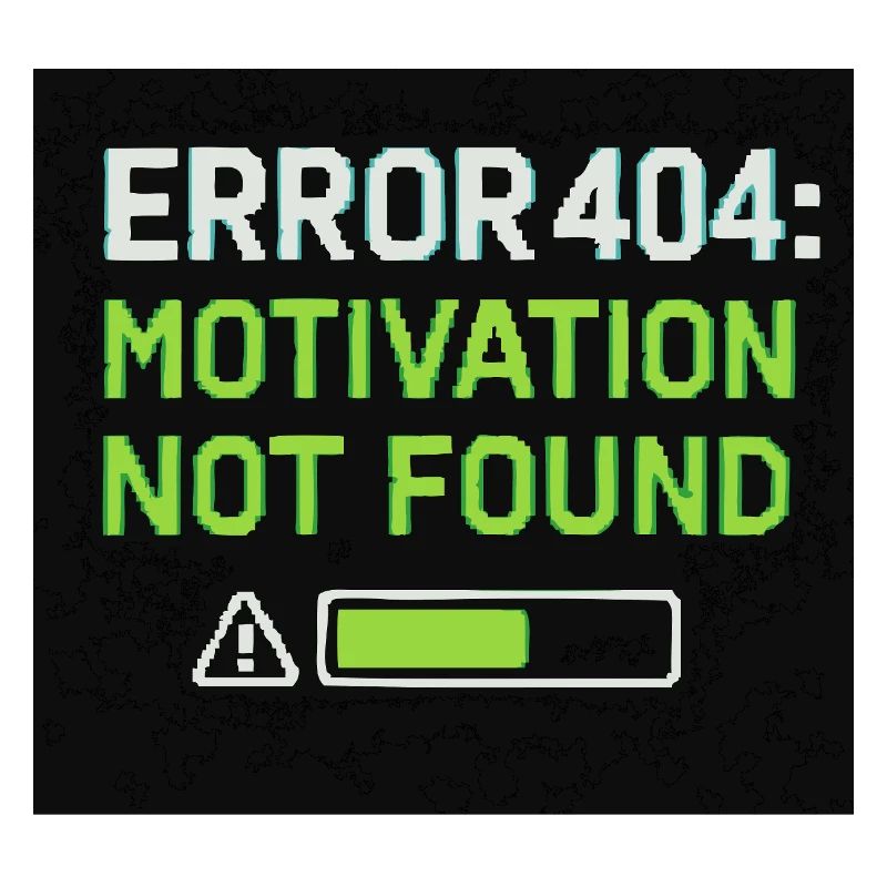 Error 404: Motivation Not Found