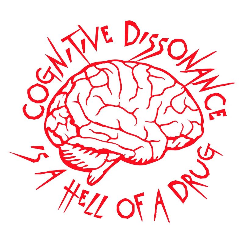 Cognitive Dissonance Is A Hell Of A Drug Saying