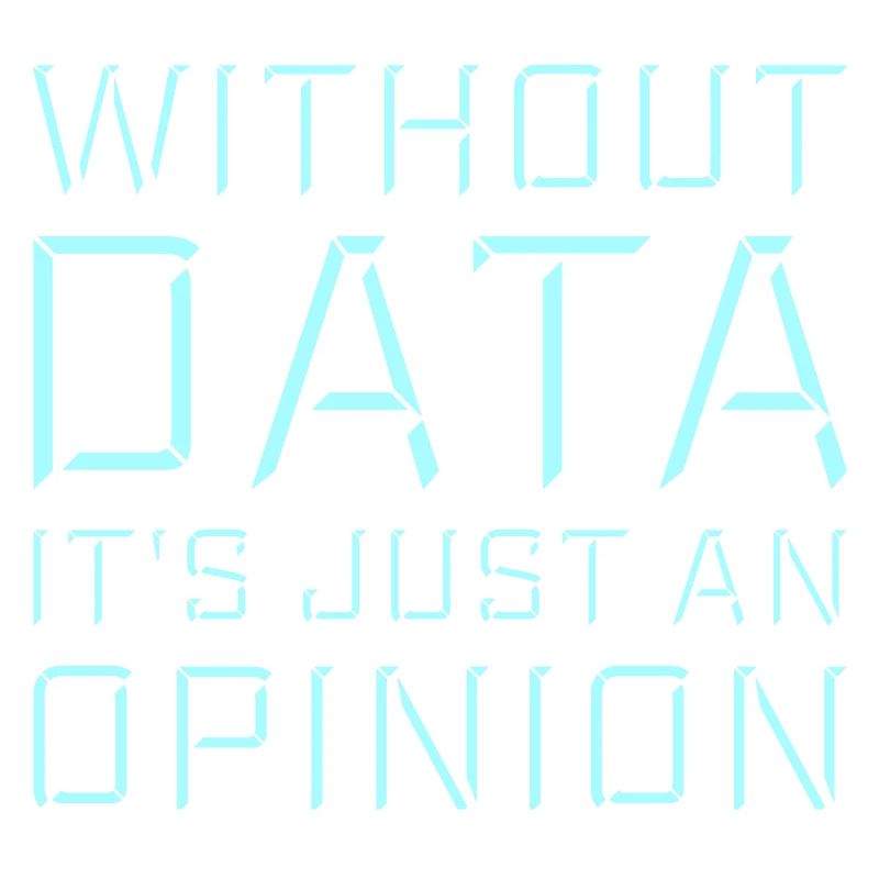 Without Data It's Just An Opinion Statistik Nerd