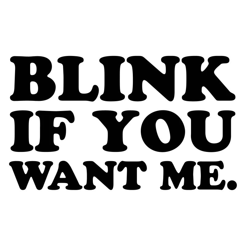 Blink If You Want Me