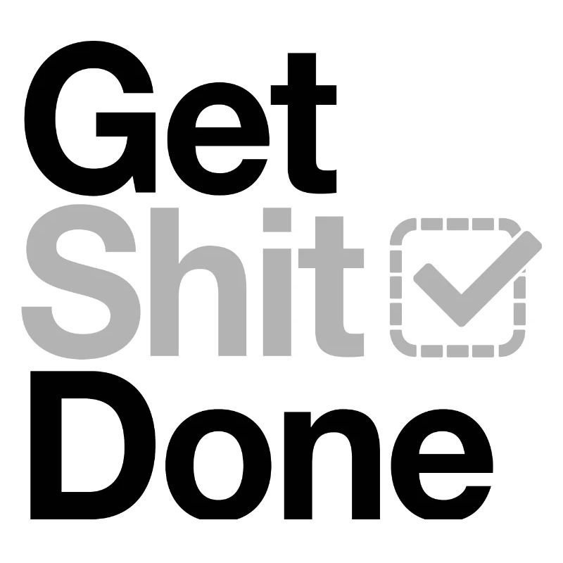 Get Shit Done