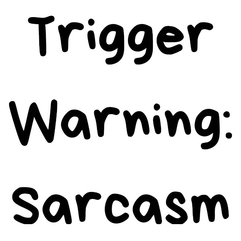 Triggerwarnung: Sarkasmus
