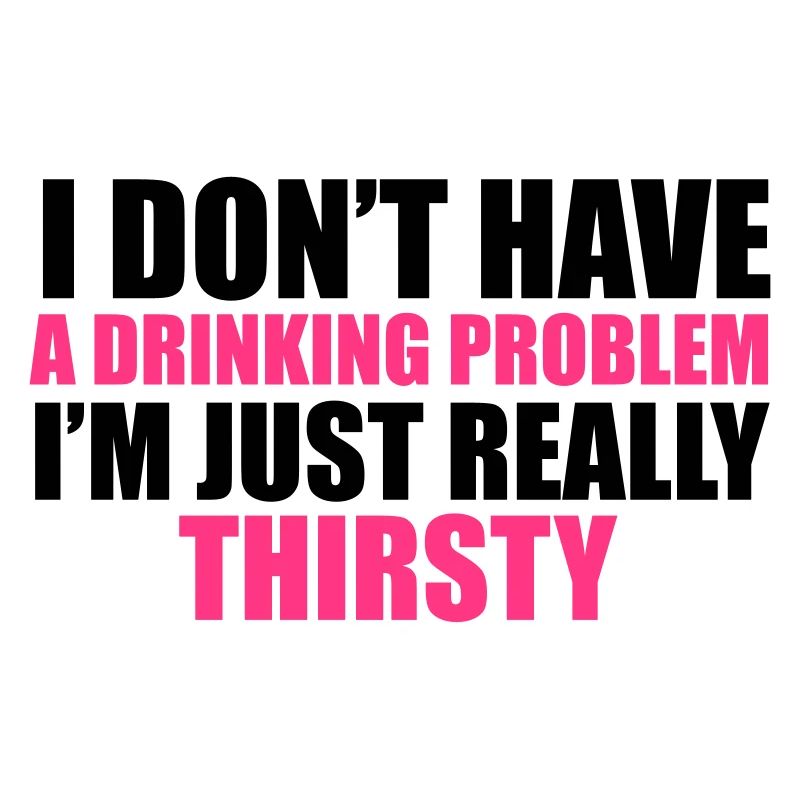 I Don't Have A Drinking Problem