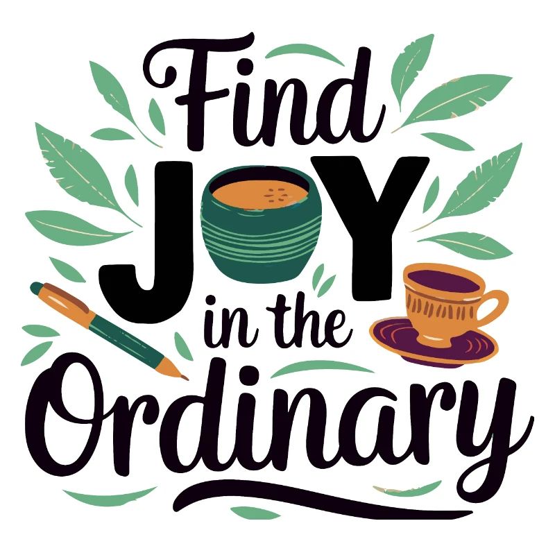 Find Joy in the Ordinary