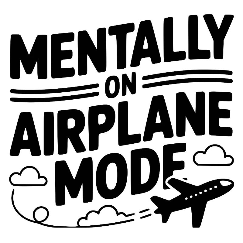 Mentally on Airplane Mode