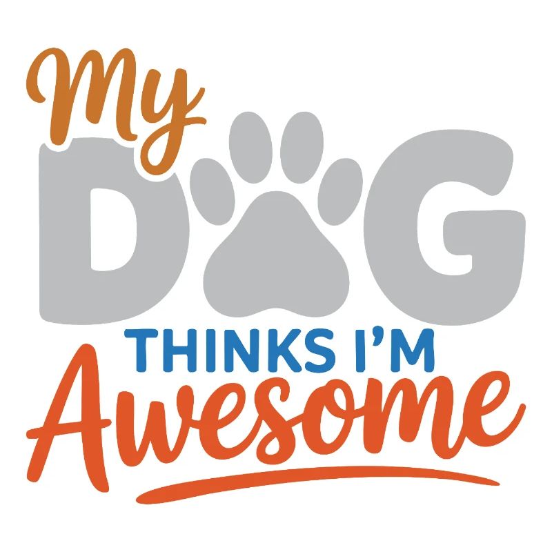 My Dog Thinks I'm Awesome