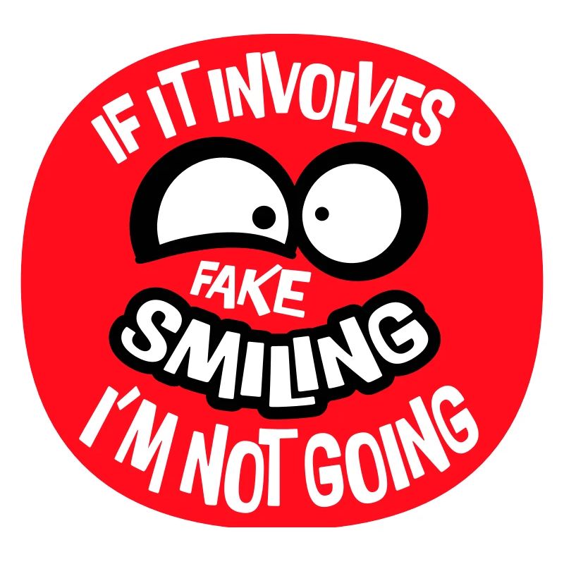 If It Involves Fake Smiling I'm Not Going Saying