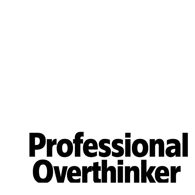 Professional Overthinker Minimalist