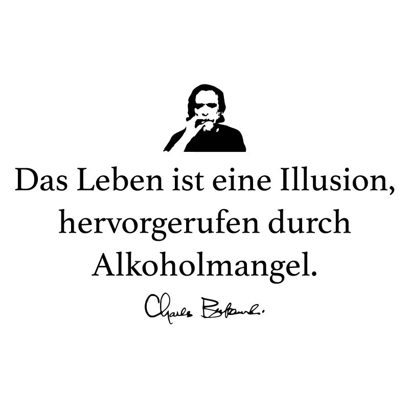 Bukowski: Das Leben ist eine Illusion, hervorgeru
