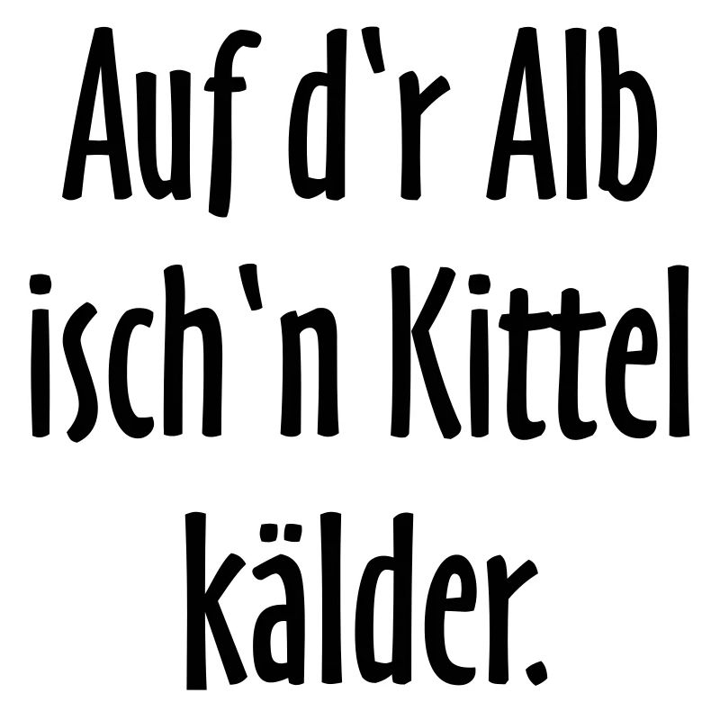 Auf d'r Alb isch'n Kittel kälder