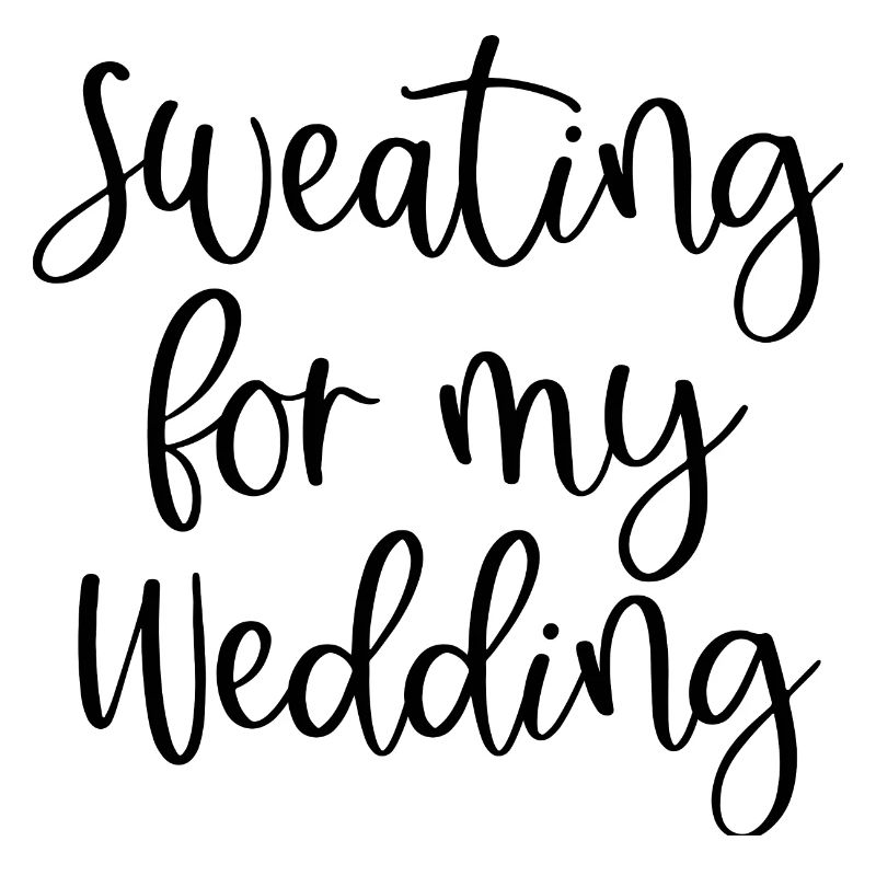 Sweating For My Wedding