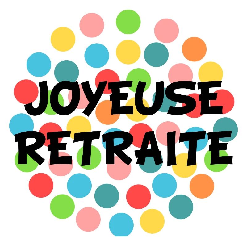 RETRAITE. BONNE RETRAITE. JOYEUSE RETRAITE