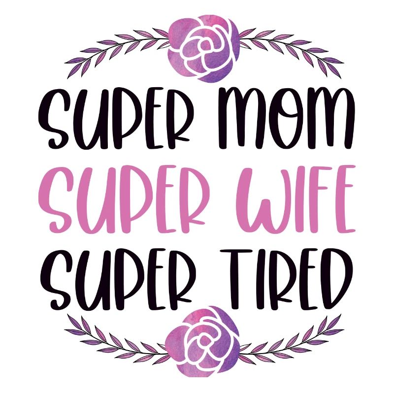Super Mama, Super Ehefrau, Super Müde